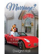 Marriage? Is it Still Necessary? - Dwight Hall