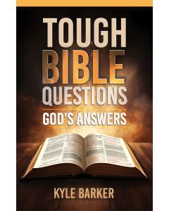 Tough Bible Questions: God's Answers - Kyle Barker