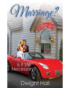 Marriage? Is it Still Necessary? - Dwight Hall